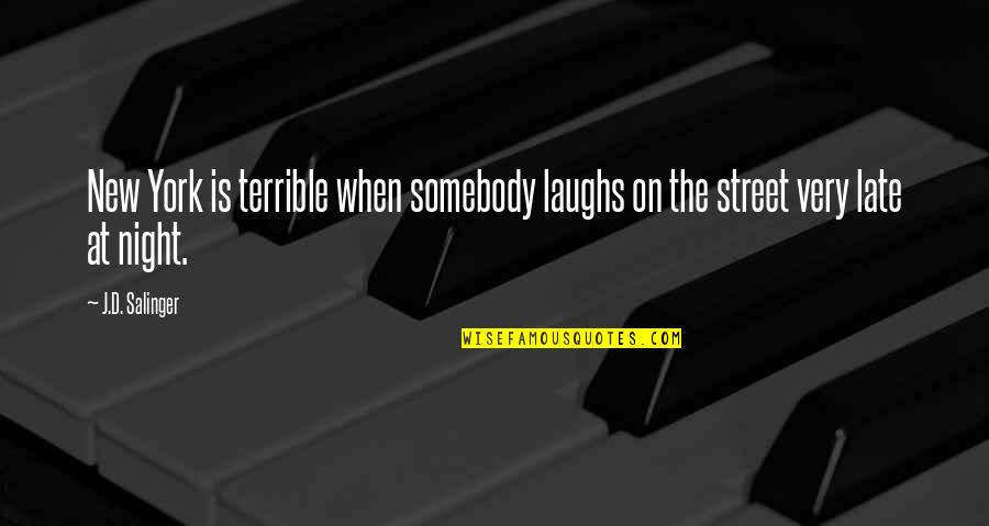 Up Late Night Quotes By J.D. Salinger: New York is terrible when somebody laughs on