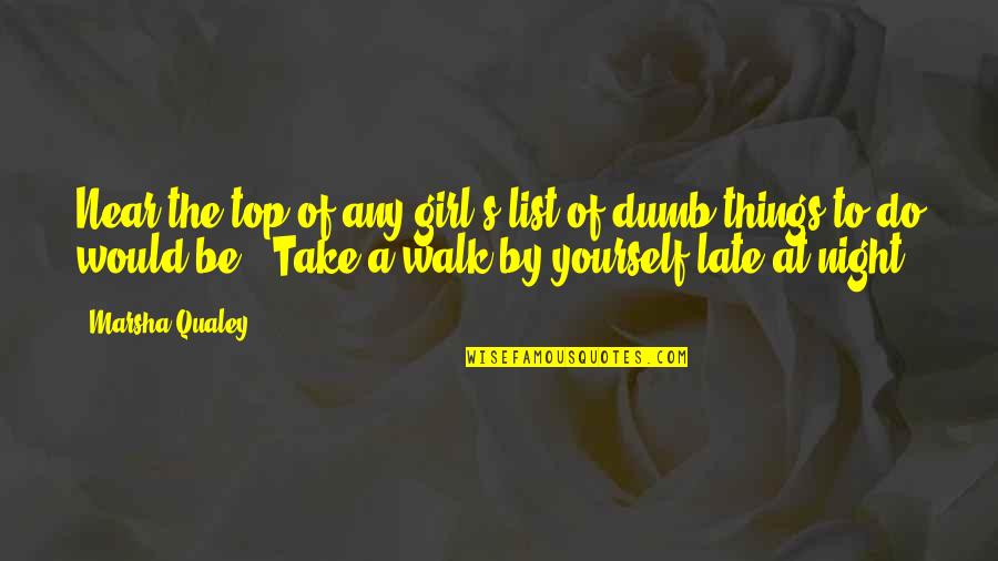 Up Late Night Quotes By Marsha Qualey: Near the top of any girl's list of