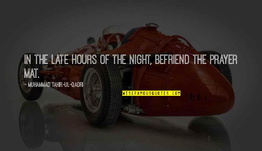 Up Late Night Quotes By Muhammad Tahir-ul-Qadri: In the late hours of the night, befriend