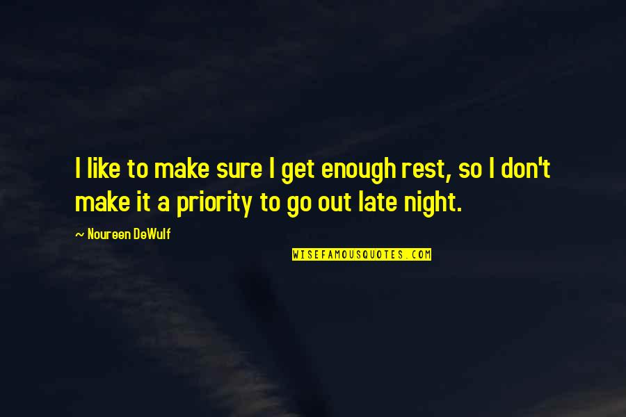 Up Late Night Quotes By Noureen DeWulf: I like to make sure I get enough
