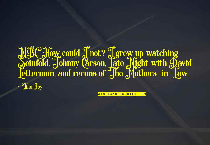 Up Late Night Quotes By Tina Fey: NBC. How could I not? I grew up