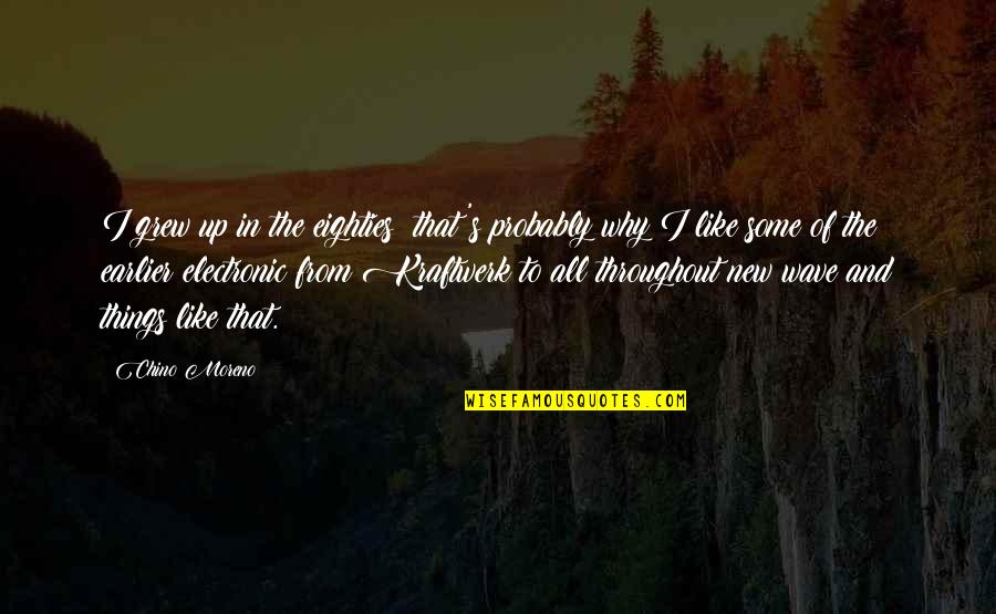 Up Like Quotes By Chino Moreno: I grew up in the eighties; that's probably