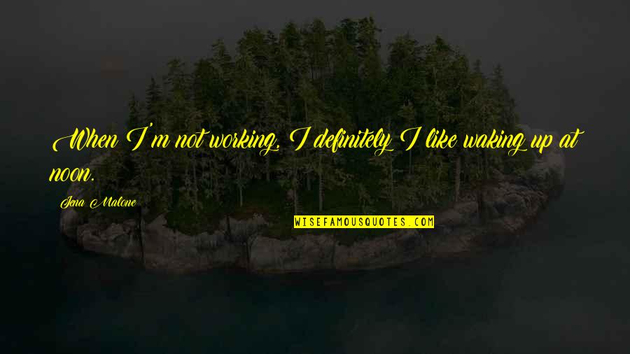 Up Like Quotes By Jena Malone: When I'm not working, I definitely I like