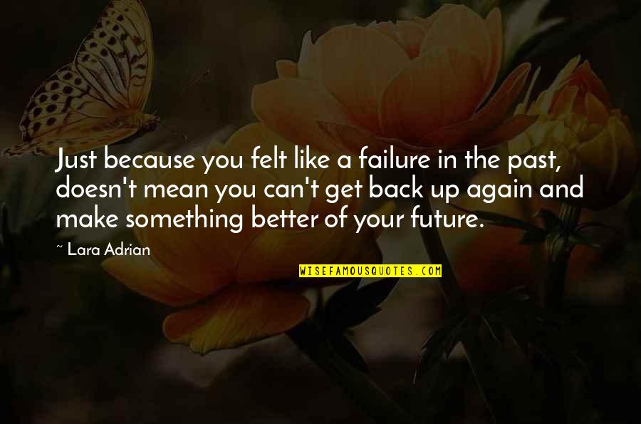 Up Like Quotes By Lara Adrian: Just because you felt like a failure in
