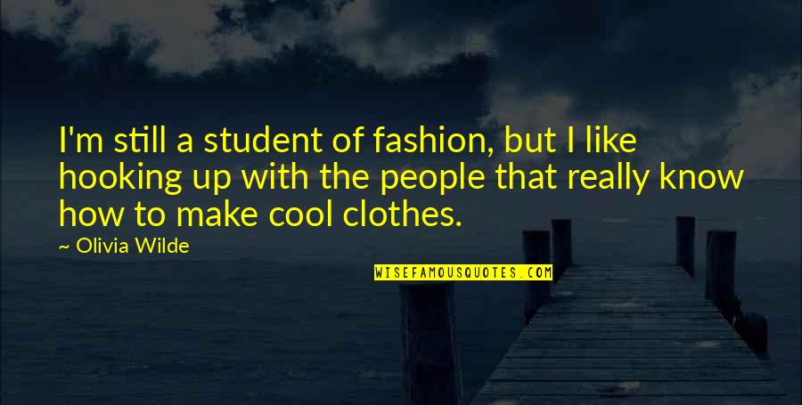 Up Like Quotes By Olivia Wilde: I'm still a student of fashion, but I