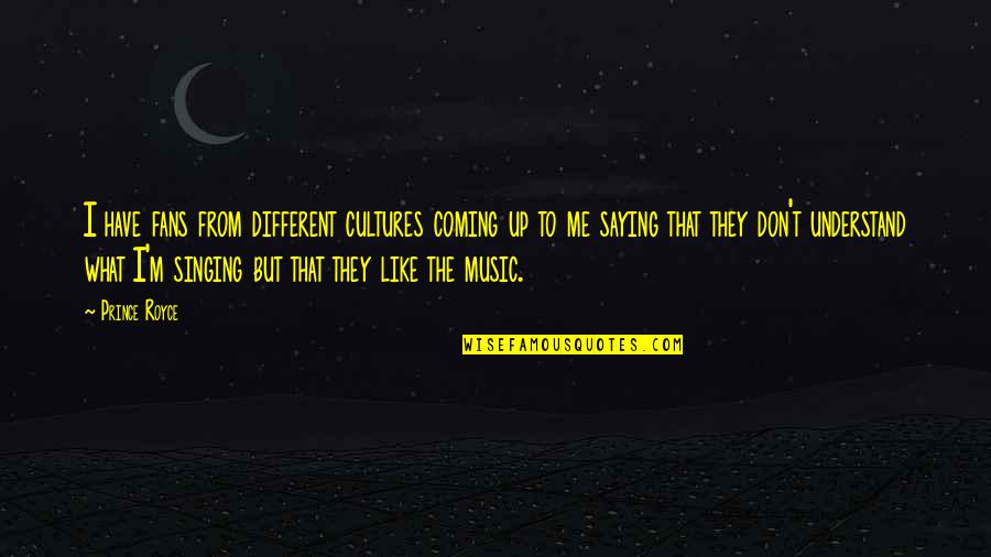 Up Like Quotes By Prince Royce: I have fans from different cultures coming up
