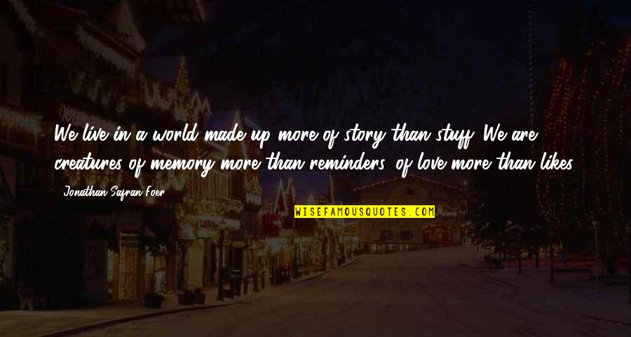 Up Likes Quotes By Jonathan Safran Foer: We live in a world made up more Up Likes Quotes By Jonathan Safran Foer: We live in a world made up more