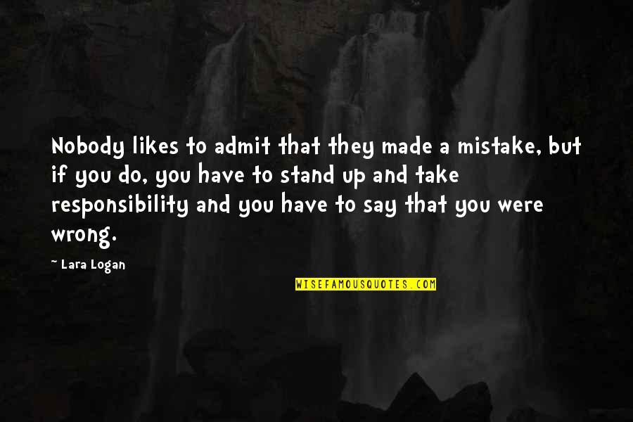 Up Likes Quotes By Lara Logan: Nobody likes to admit that they made a Up Likes Quotes By Lara Logan: Nobody likes to admit that they made a