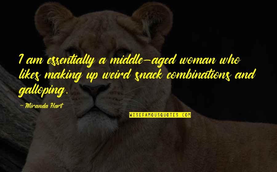 Up Likes Quotes By Miranda Hart: I am essentially a middle-aged woman who likes Up Likes Quotes By Miranda Hart: I am essentially a middle-aged woman who likes
