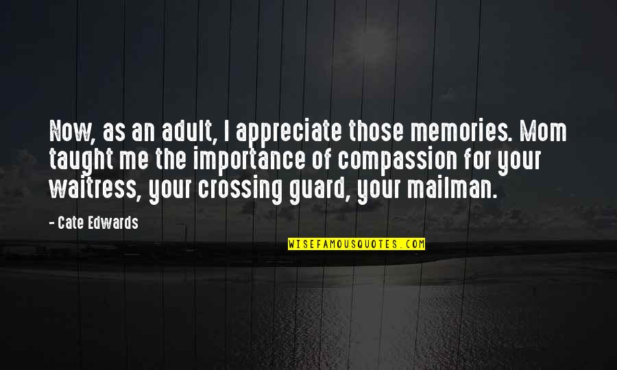 Up Mailman Quotes By Cate Edwards: Now, as an adult, I appreciate those memories.