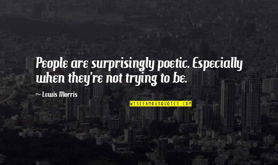 Up Mailman Quotes By Lewis Morris: People are surprisingly poetic. Especially when they're not