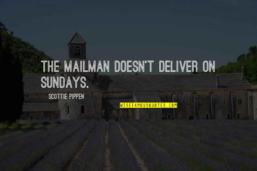 Up Mailman Quotes By Scottie Pippen: The mailman doesn't deliver on Sundays.