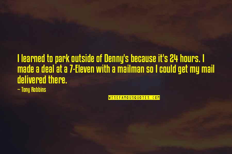 Up Mailman Quotes By Tony Robbins: I learned to park outside of Denny's because