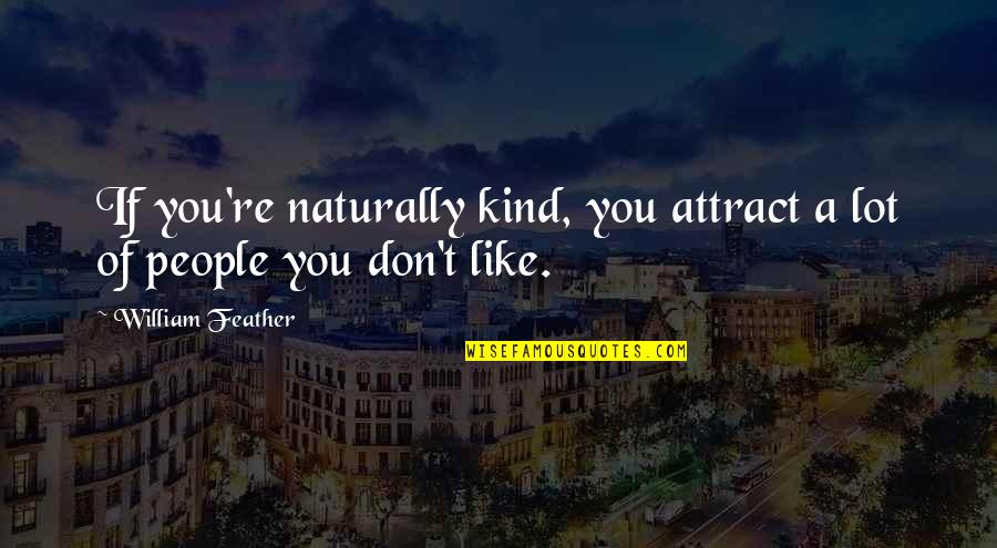 Up Mailman Quotes By William Feather: If you're naturally kind, you attract a lot