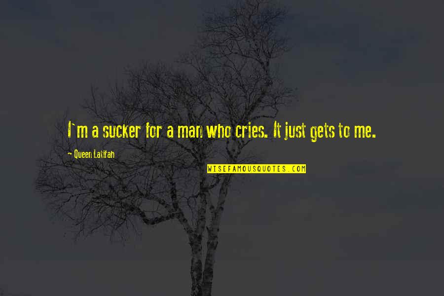 Up Man Cries Quotes By Queen Latifah: I'm a sucker for a man who cries.