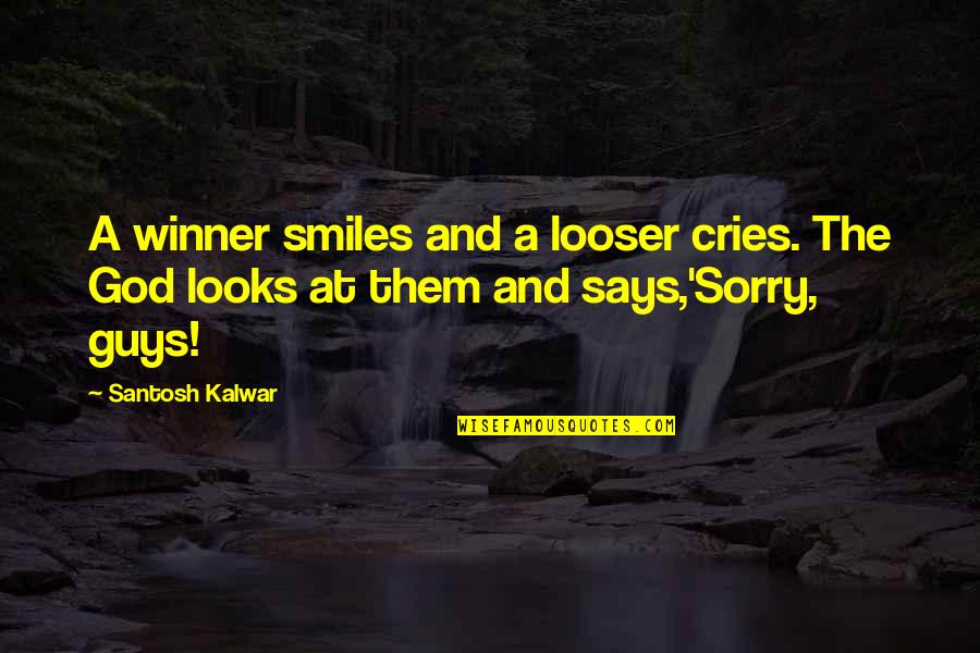 Up Man Cries Quotes By Santosh Kalwar: A winner smiles and a looser cries. The