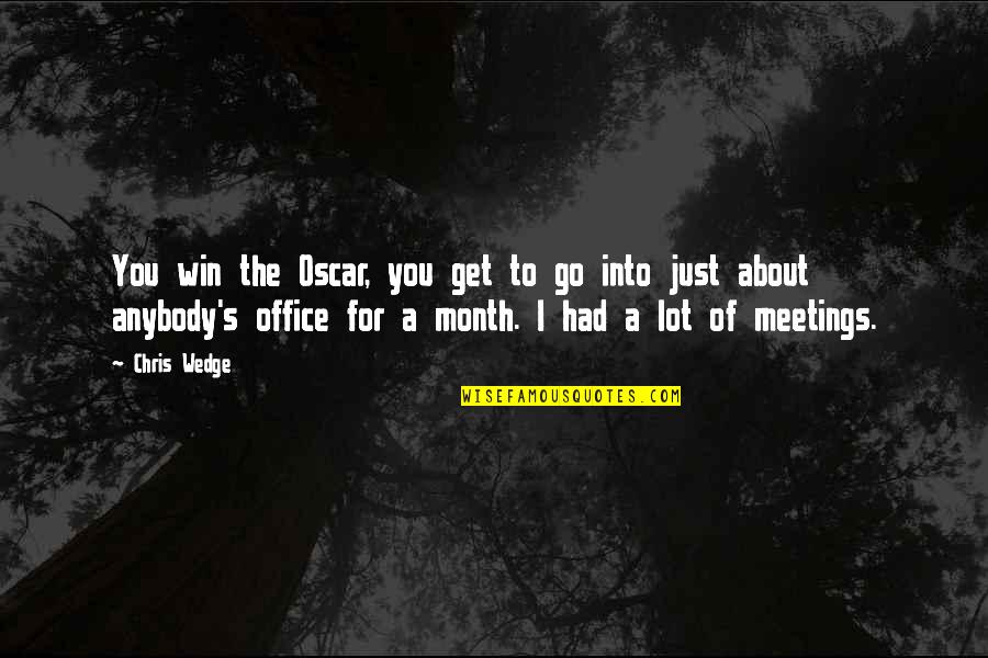 Up Meetings To Go Quotes By Chris Wedge: You win the Oscar, you get to go