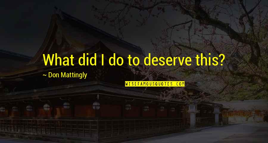 Up Meetings To Go Quotes By Don Mattingly: What did I do to deserve this?