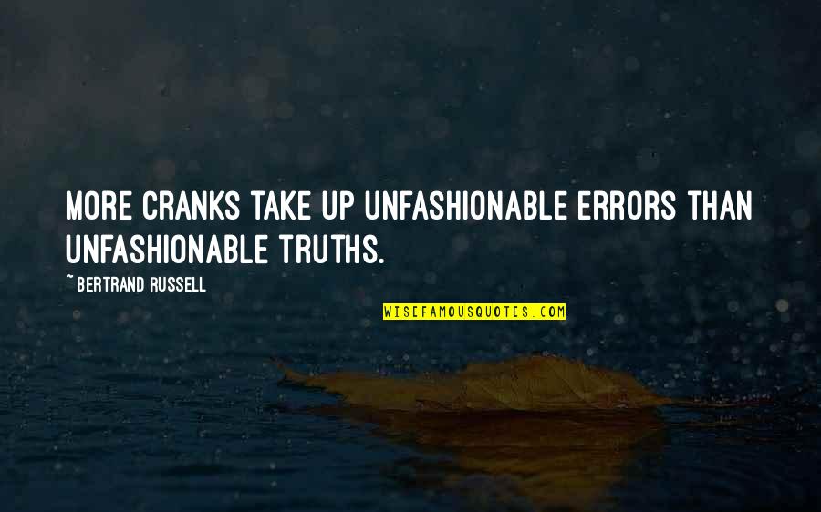Up More Quotes By Bertrand Russell: More cranks take up unfashionable errors than unfashionable Up More Quotes By Bertrand Russell: More cranks take up unfashionable errors than unfashionable