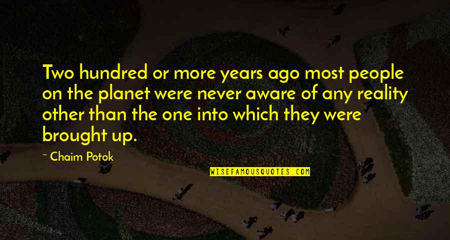 Up More Quotes By Chaim Potok: Two hundred or more years ago most people Up More Quotes By Chaim Potok: Two hundred or more years ago most people
