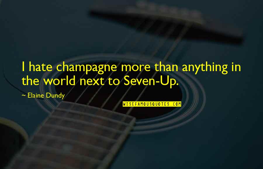 Up More Quotes By Elaine Dundy: I hate champagne more than anything in the