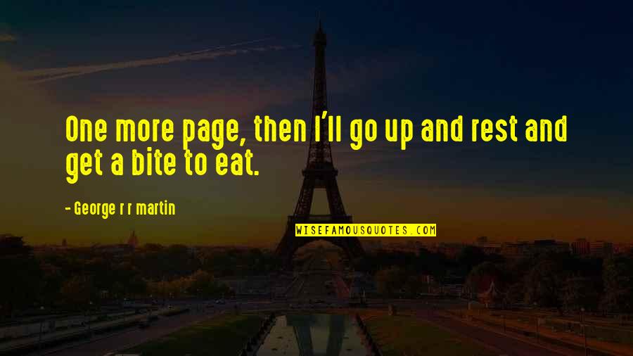 Up More Quotes By George R R Martin: One more page, then I'll go up and Up More Quotes By George R R Martin: One more page, then I'll go up and