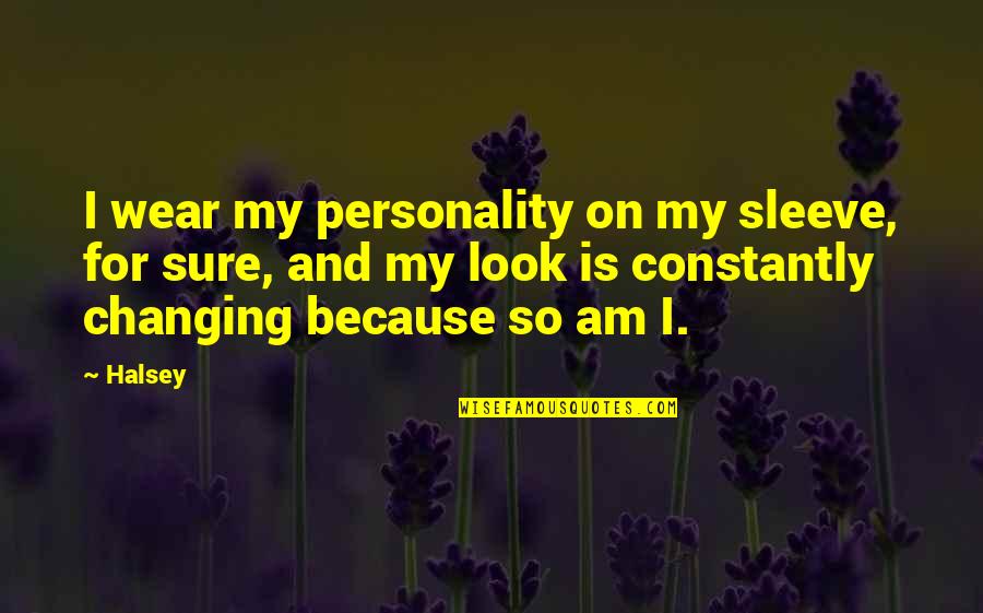 Up My Sleeve Quotes By Halsey: I wear my personality on my sleeve, for