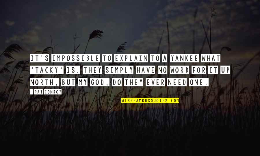 Up North Quotes By Pat Conroy: It's impossible to explain to a Yankee what