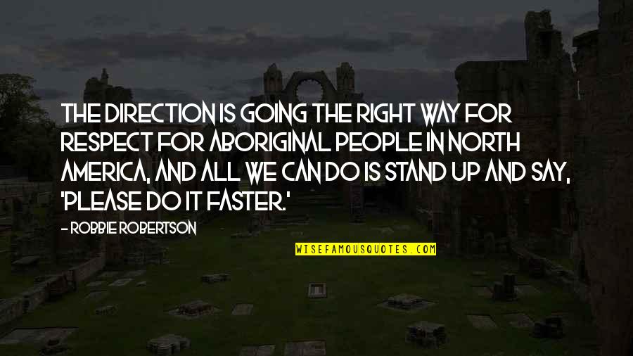 Up North Quotes By Robbie Robertson: The direction is going the right way for