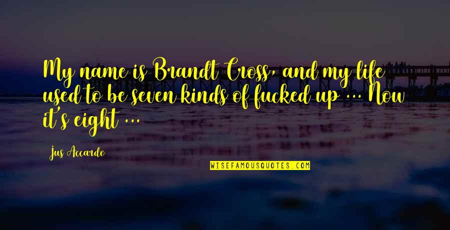Up Now Quotes By Jus Accardo: My name is Brandt Cross, and my life Up Now Quotes By Jus Accardo: My name is Brandt Cross, and my life