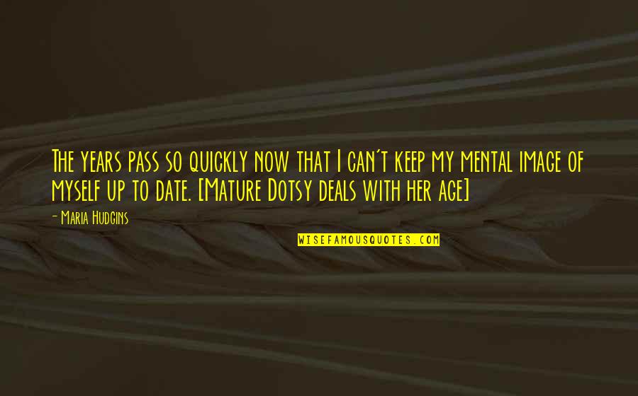 Up Now Quotes By Maria Hudgins: The years pass so quickly now that I Up Now Quotes By Maria Hudgins: The years pass so quickly now that I