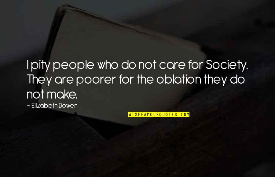 Up Oblation Quotes By Elizabeth Bowen: I pity people who do not care for