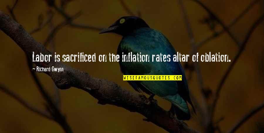 Up Oblation Quotes By Richard Gwynn: Labor is sacrificed on the inflation rates altar