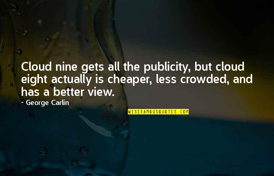 Up On Cloud Nine Quotes By George Carlin: Cloud nine gets all the publicity, but cloud