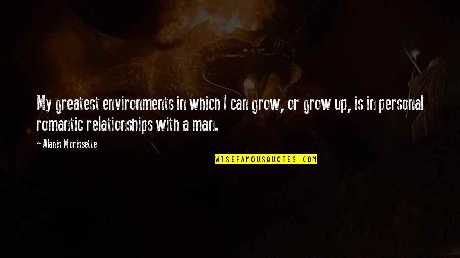 Up Romantic Quotes By Alanis Morissette: My greatest environments in which I can grow, Up Romantic Quotes By Alanis Morissette: My greatest environments in which I can grow,