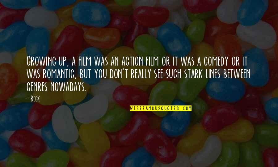 Up Romantic Quotes By Beck: Growing up, a film was an action film Up Romantic Quotes By Beck: Growing up, a film was an action film