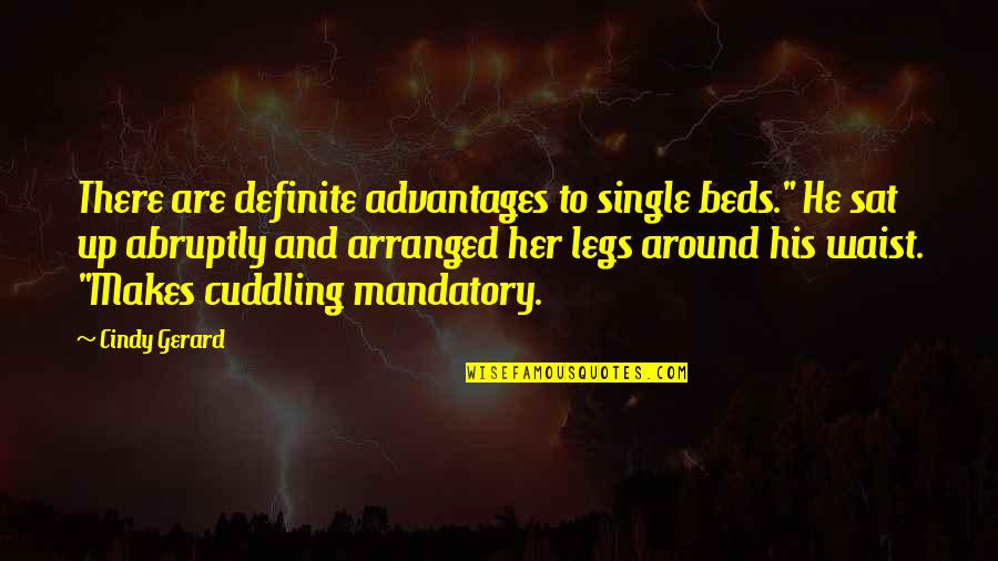 Up Romantic Quotes By Cindy Gerard: There are definite advantages to single beds." He Up Romantic Quotes By Cindy Gerard: There are definite advantages to single beds." He