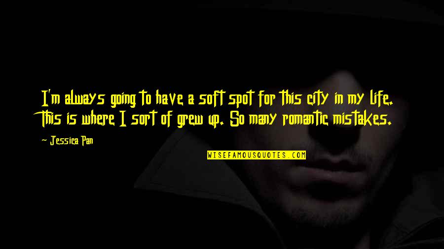 Up Romantic Quotes By Jessica Pan: I'm always going to have a soft spot Up Romantic Quotes By Jessica Pan: I'm always going to have a soft spot