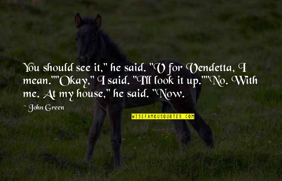 Up Romantic Quotes By John Green: You should see it," he said. "V for Up Romantic Quotes By John Green: You should see it," he said. "V for