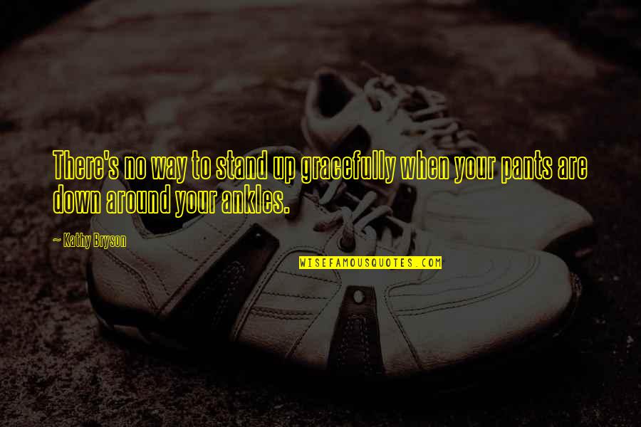 Up Romantic Quotes By Kathy Bryson: There's no way to stand up gracefully when