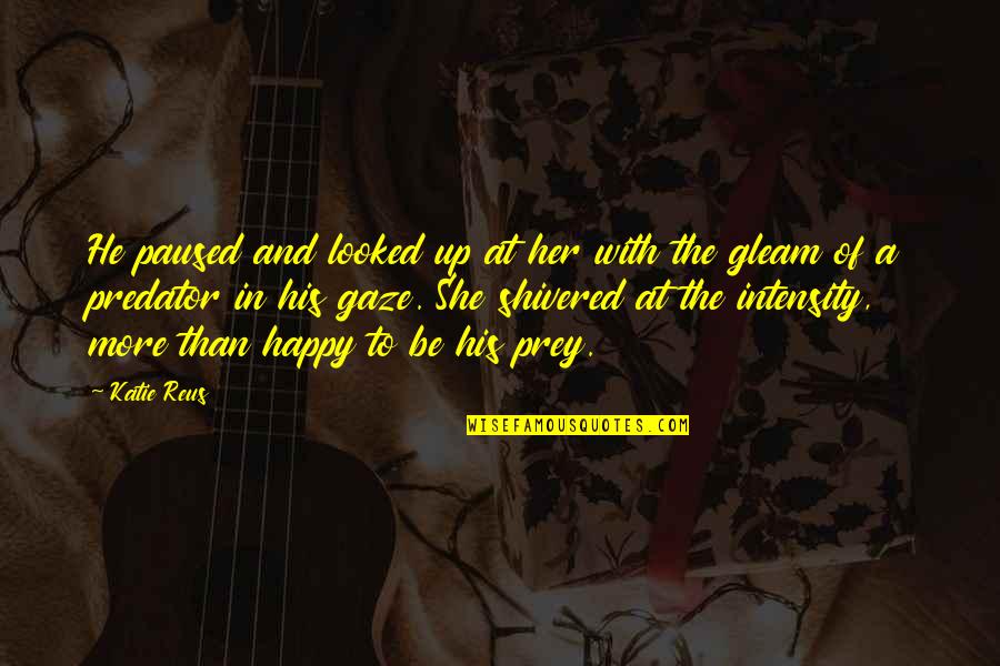 Up Romantic Quotes By Katie Reus: He paused and looked up at her with Up Romantic Quotes By Katie Reus: He paused and looked up at her with