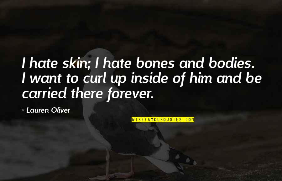 Up Romantic Quotes By Lauren Oliver: I hate skin; I hate bones and bodies. Up Romantic Quotes By Lauren Oliver: I hate skin; I hate bones and bodies.