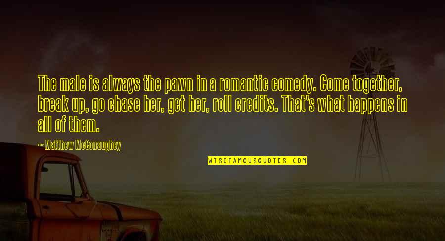 Up Romantic Quotes By Matthew McConaughey: The male is always the pawn in a Up Romantic Quotes By Matthew McConaughey: The male is always the pawn in a