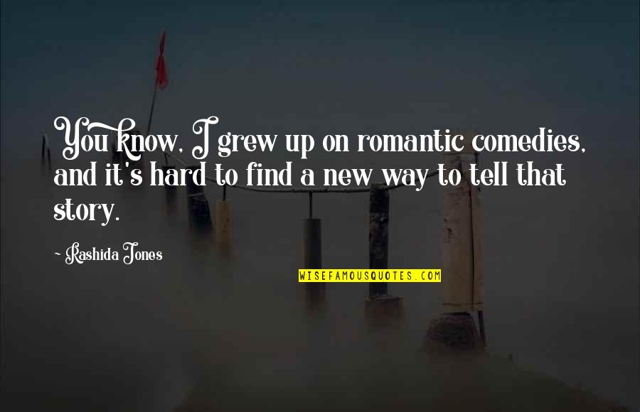 Up Romantic Quotes By Rashida Jones: You know, I grew up on romantic comedies, Up Romantic Quotes By Rashida Jones: You know, I grew up on romantic comedies,