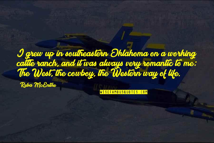 Up Romantic Quotes By Reba McEntire: I grew up in southeastern Oklahoma on a Up Romantic Quotes By Reba McEntire: I grew up in southeastern Oklahoma on a