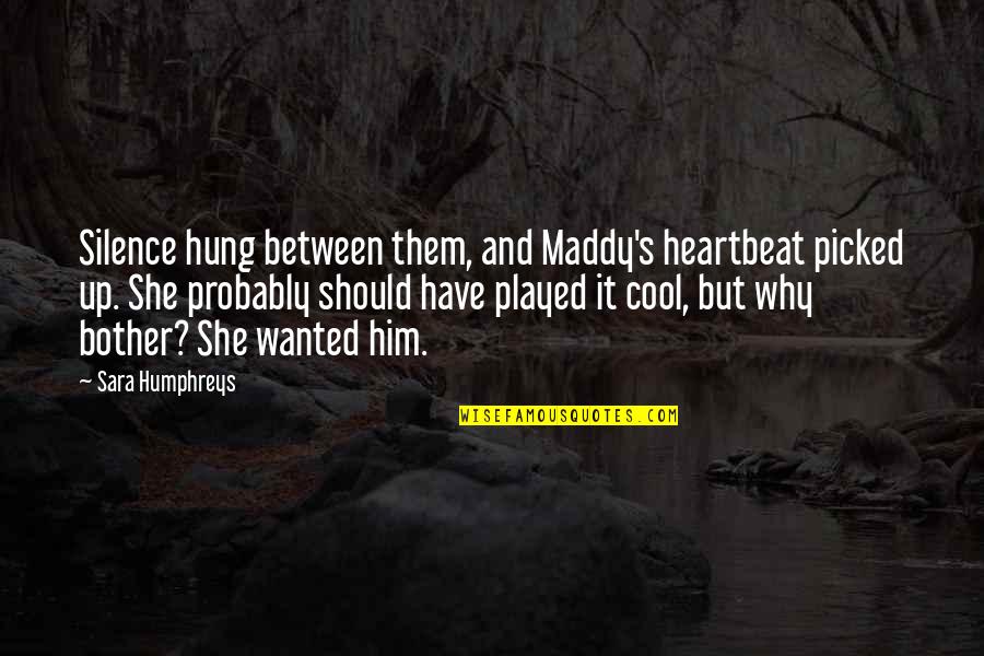 Up Romantic Quotes By Sara Humphreys: Silence hung between them, and Maddy's heartbeat picked Up Romantic Quotes By Sara Humphreys: Silence hung between them, and Maddy's heartbeat picked