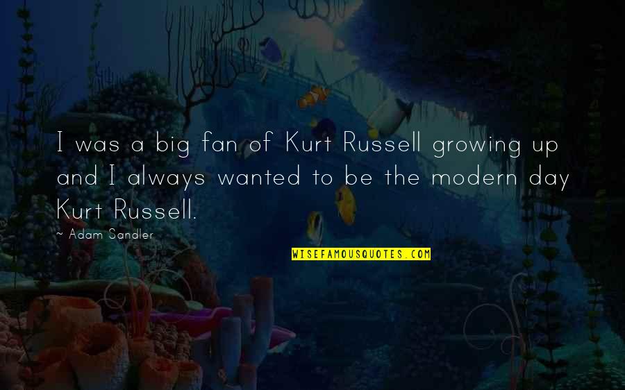 Up Russell Quotes By Adam Sandler: I was a big fan of Kurt Russell