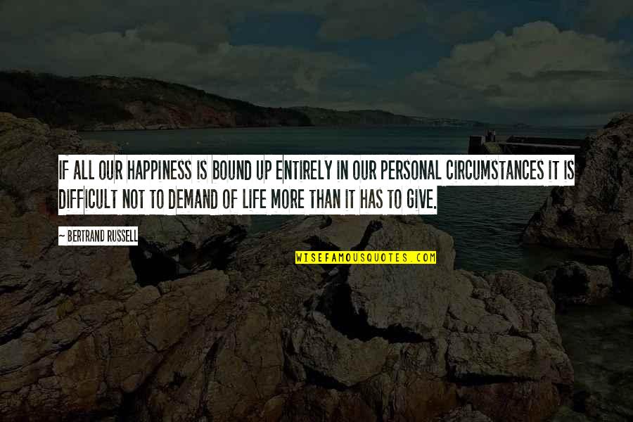 Up Russell Quotes By Bertrand Russell: If all our happiness is bound up entirely