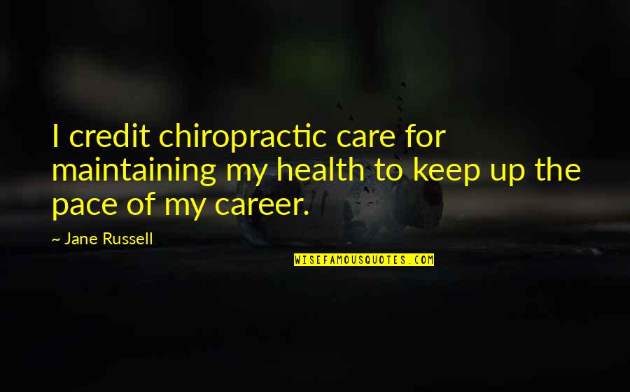 Up Russell Quotes By Jane Russell: I credit chiropractic care for maintaining my health