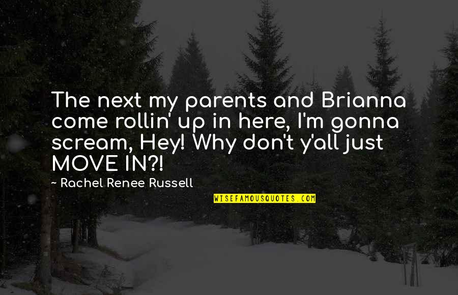 Up Russell Quotes By Rachel Renee Russell: The next my parents and Brianna come rollin'